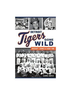 Sports: Detroit Tigers Gone Wild : Mischief, Crimes and Hard Time (Paperback)
